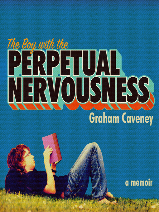 Title details for The Boy with the Perpetual Nervousness by Graham Caveney - Available